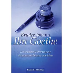 Bruder Johann Ibn Goethe - Die unbekannte Überzeugung des deutschen Dichters zum Islam, image 
