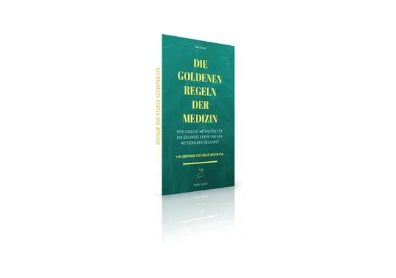 Die Goldenen Regeln der Medizin: Medizinische Weisheiten für ein gesundes Leben von den Meistern der Heilkunst, image 