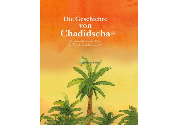 Die Geschichte von Chadidscha - Die erste Muslimin..., image 
