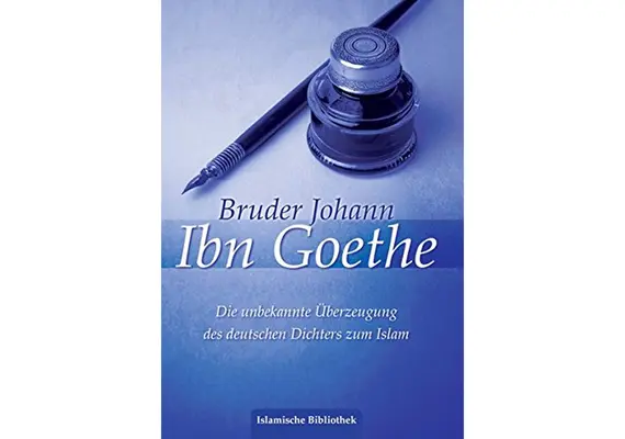 Bruder Johann Ibn Goethe - Die unbekannte Überzeugung des deutschen Dichters zum Islam, image 